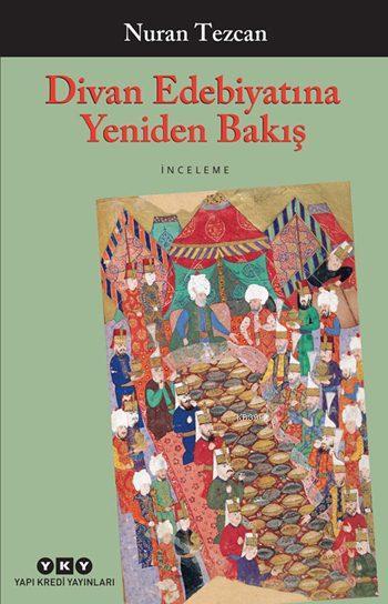 Divan Edebiyatına Yeniden Bakış; Seçilmiş ve Gözden Geçirilmiş Makaleler