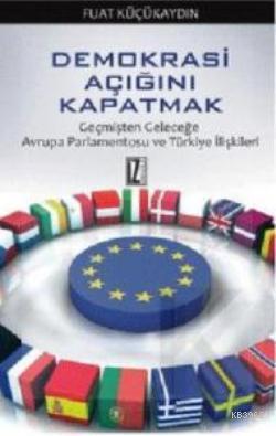 Demokrasi Açığını Kapatmak; Geçmişten Geleceğe Avrupa Parlamentosu ve Türkiye İlişkileri