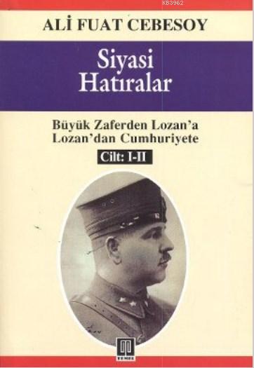 Siyasi Hatıralar (1-2 Cilt); Büyük Zaferden Lozan'a, Lozan'dan Cumhuriyet'e