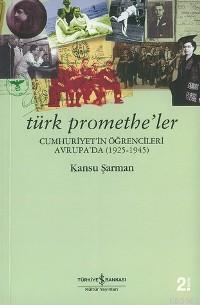 Türk Promethe'ler; Cumhuriyet'in Öğrencileri Avrupa'da 1925-1945