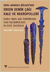 Doğu Anadolu Bölgesinde Erken Demir Çağı Kale ve Nekropolleri