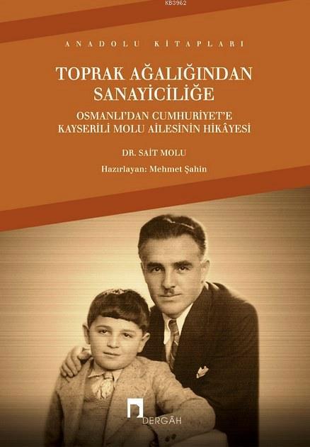 Toprak Ağalığından Sanayiciliğe; Osmanlı'dan Cumhuriyet'e Kayserili Molu Ailesinin Hikayesi