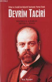 İttihat ve Terakki'nin Bolşevik Teorisyeni: Parvus Efendi Devrim Taciri