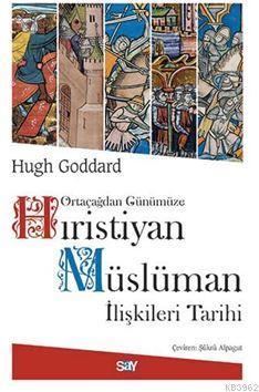 Ortaçağdan Günümüze Hıristiyan Müslüman İlişkileri Tarihi