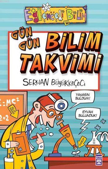 Gün Gün Bilim Takvimi; Eğlenceli Bilim, +10 Yaş