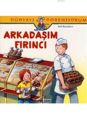 Arkadaşım Fırıncı; Dünyayı Öğreniyorum