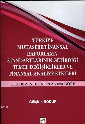 Türkiye Muhasebe / Finansal Raporlama Standartlarının Getirdiği Temel Değişiklikler ve Finansal Anal