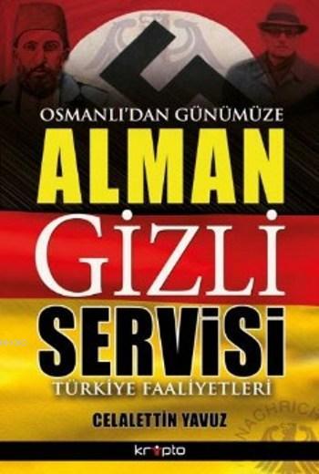 Osmanlı'dan Günümüze Alman Gizli Servisi Türkiye Faaliyetleri