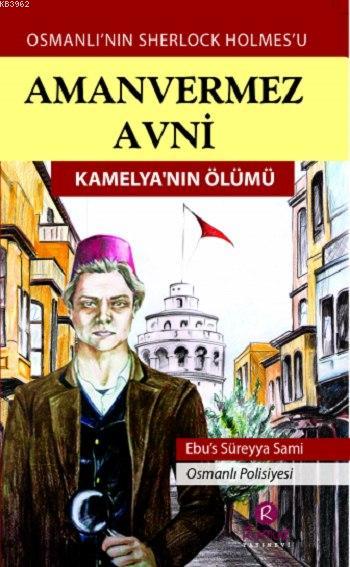 Amanvermez Avni - Kamelya'nın Ölümü; Osmanlı'nın Sherlock Holmes'u