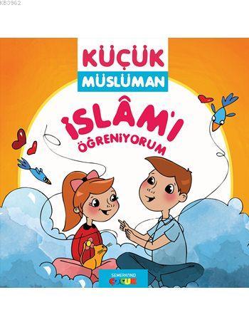 Küçük Müslüman - İslâm'ı Öğreniyorum