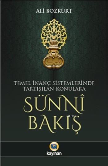 Sünni Bakış; Temel İnanç Sistemlerinde Tartışılan Konulara