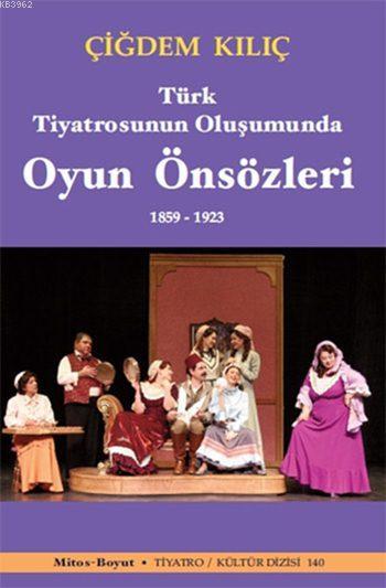 Türk Tiyatrosunun Oluşumunda Oyun Önsözleri 1859 - 1923