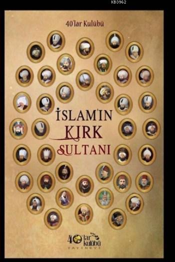 İslamın Kırk Sultanı
