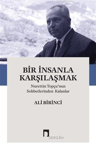 Bir İnsanla Karşılaşmak; Nurettin Topçu'nun Sohbetlerinden Kalanlar