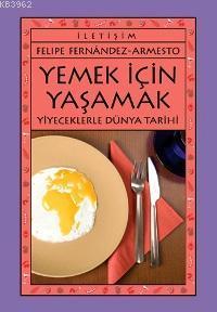 Yemek İçin Yaşamak; Yiyeceklerle Dünya Tarihi