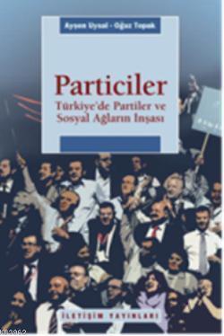 Particiler - Türkiye'de Partiler ve Sosyal Ağların İnşası