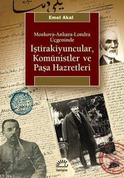 Moskova-Ankara-Londra Üçgeninde İştirakiyuncular, Komünistler ve Paşa Hazretleri