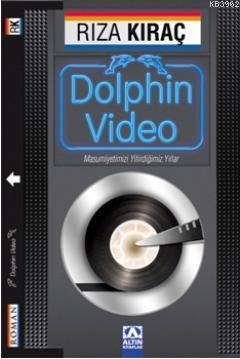 Dolphin Video; Masumiyetimizi Yitirdiğimiz Yıllar