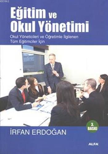 Eğitim ve Okul Yönetimi; Okul Yöneticileri ve Öğretimle İlgilenen Tüm Eğiticiler İçin