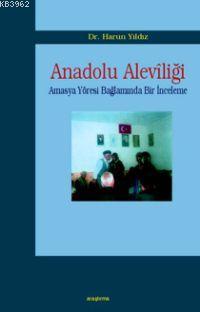 Anadolu Alevîliği; Amasya Yöresi Bağlamında Bir Araştırma