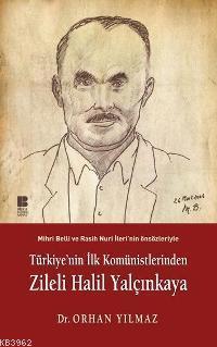 Türkiye'nin İlk Komünistlerinden Zileli Halil Yalçınkaya; Mihri Belli ve Rasih Nuri İleri'nin Önsözleriyle