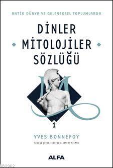 Antik Dünya ve Geleneksel Toplumlarda Dinler Mitolojiler Sözlüğü 1 (Ciltli)