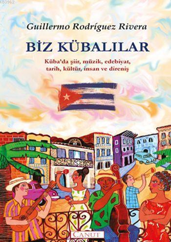 Biz Kübalılar; Kübada Şiir, Müzik, Edebiyat, Tarih, Kültür, İnsan ve Direniş
