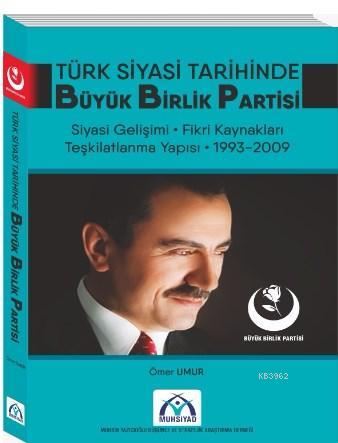 Türk Siyasi Tarihinde Büyük Birlik Partisi; Siyasi Gelişimi - Fikri Kaynakları - Teşkilatlanma Yapısı (1993-2009)