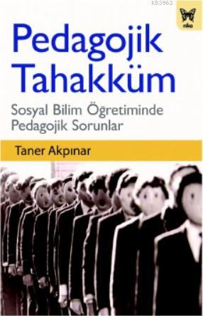 Pedagojik Tahakküm: Sosyal Bilim Öğretiminde Pedagojik Sorunlar