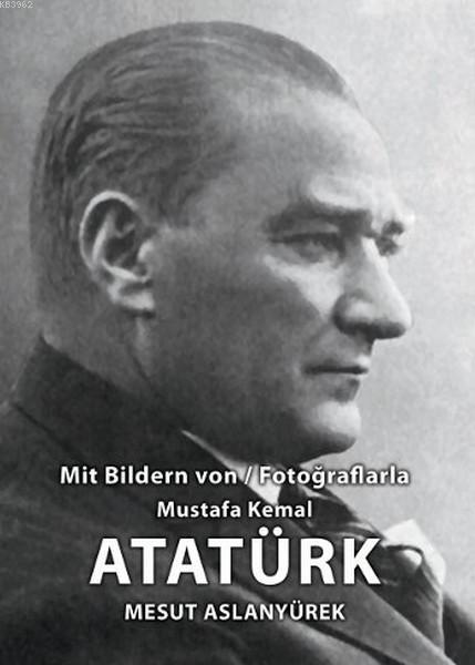 Atatürk; Mit Bildren von / Fotoğraflarla Mustafa Kemal