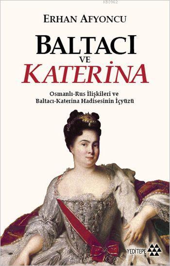 Baltacı ve Katerina; Osmanlı - Rus İlişkileri ve Baltacı Katerina Hadisesinin İç Yüzü