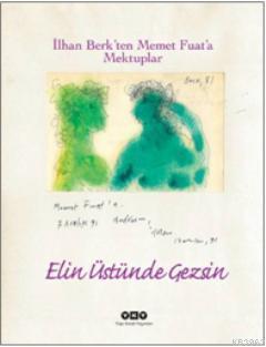 Elin Üstünde Gezsin; İlhan Berkten Memet Fuata Mektuplar