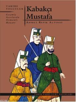 Kabakçı Mustafa; Geçmiş Asırlarda Osmanlı Hayatı