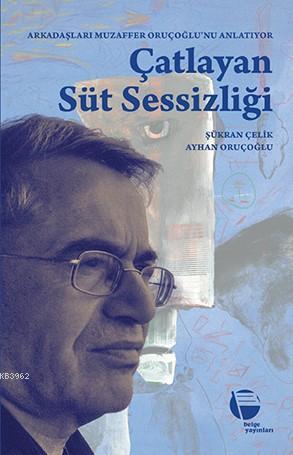 Çatlayan Süt Sessizliği; Arkadaşları Muzaffer Oruçoğlu'nu Anlatıyor