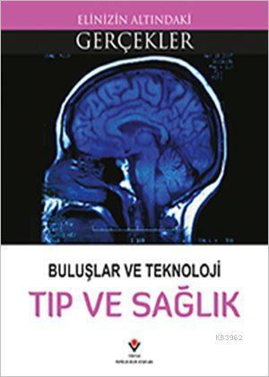 Buluşlar ve Teknoloji - Tıp ve Sağlık; Elinizin Altındaki Gerçekler