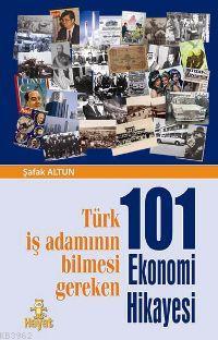 101 Ekonomi Hikâyesi; Türk İş Adamının Bilmesi Gereken