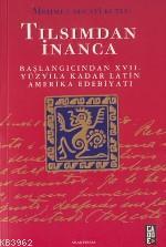 Tılsımdan İnanca; Başlangıcından XVII. Yüzyıla Kadar Latin Amerika Edebiyatı