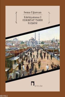 Edebiyatımız 1; Edebiyat Tarih İlişkisi