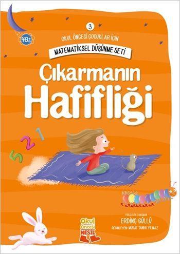 Çıkarmanın Hafifliği; Okul Öncesi Çocuklar İçin Matematiksel Düşünme Serisi 3