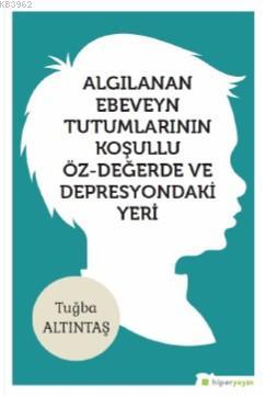 Algılanan Ebeveyn Tutumlarının Koşullu Öz- Değerde ve Depresyondaki Yeri