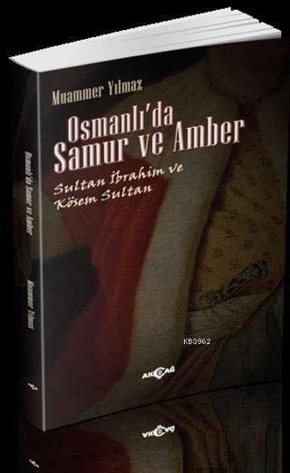 Osmanlı'da Samur ve Amber; Sultan İbrahim ve Kösem Sultan