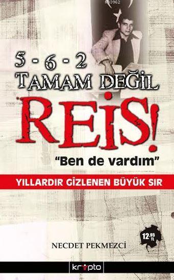 5-6-2 Tamam Değil Reis "Ben de Vardım"; Yılladır Gizlenen Büyük Sır