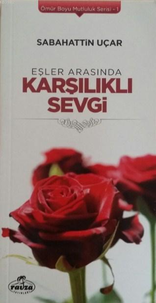 Eşler Arasında Karşılıklı Sevgi; Ömür Boyu Mutluluk Serisi 1