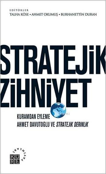 Stratejik Zihniyet; Kuramdan Eyleme Ahmet Davutoğlu ve Stratejik Derinlik