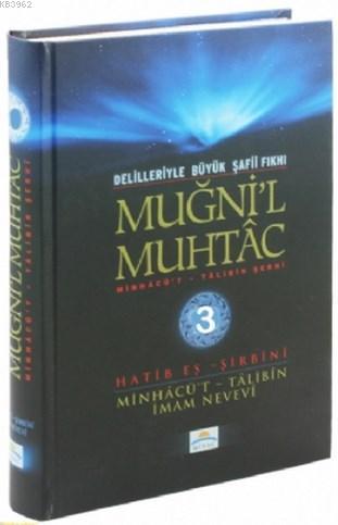 Muğni'l Muhtac Minhacü't - Talibin Şerhi 3. Cilt; Delilleriyle Büyük Şafii Fıkhı