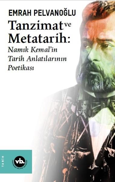 Tanzimat ve Metatarih; Namık Kemal'in Tarih Anlatılarının Poetikası