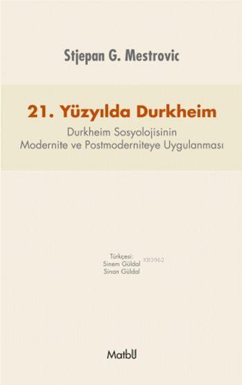 21.Yüzyılda Durkheim; Durkheim Sosyolojisinin Modernite ve Postmoderniteye Uygulanması