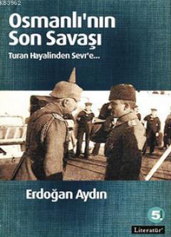 Osmanlının Son Savaşı; Turan Hayalinden Sevr'e