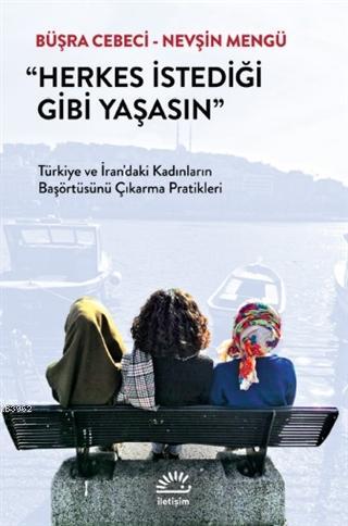 Herkes İstediği Gibi Yaşasın; Türkiye ve İran'daki Kadınların Başörtüsünü Çıkarma Pratikleri