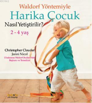 Waldorf Yöntemiyle Harika Çocuk Nasıl Yetiştirlir? 2 - 4 Yaş